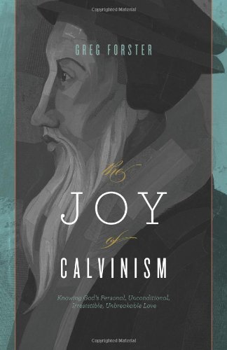 Image for The Joy of Calvinism: Knowing God's Personal, Unconditional, Irresistible, Unbreakable Love