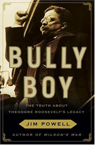 Image for Bully Boy: The Truth About Theodore Roosevelt's Legacy