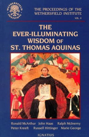 Image for Ever-Illuminating Wisdom of St. Thomas Aquinas : Papers Presented at a Conference Sponsored by the Wethersfield Institute New York City, October 14, 1994