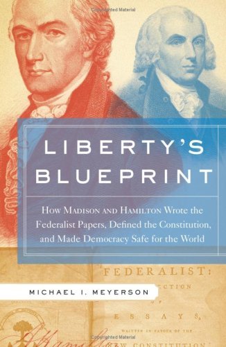 Image for Libertys Blueprint: How Madison and Hamilton Wrote The Federalist, Defined the Constitution, and Made Democracy Safe for the World