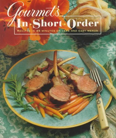 Image for Gourmet's In Short Order: Recipes in 45 Minutes or Less and Easy Menus