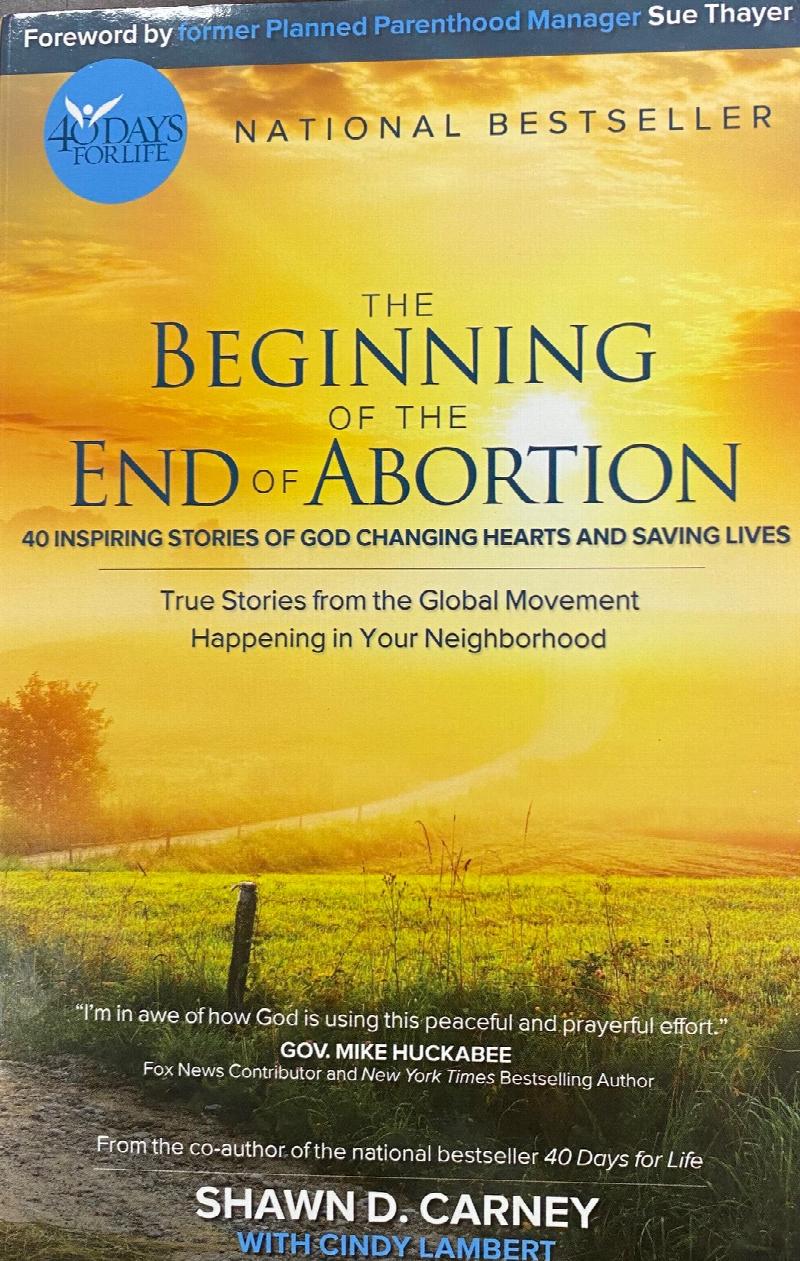 Image for The Beginning of the End of Abortion: 40 Inspiring Stories of God Changing Hearts and Saving Lives