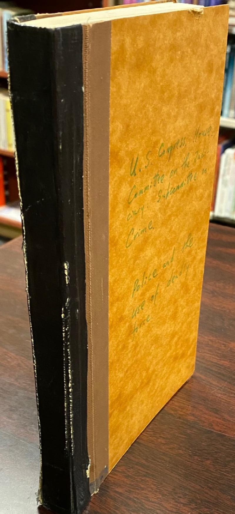 Image for Hearings Before the Subcommittee on Crime of the Committee on the Judiciary House of Representatives 96th Congress Second Session on Police and the Use of Deadly Force -  March 21 and 22, 1980 (Serial No. 77)