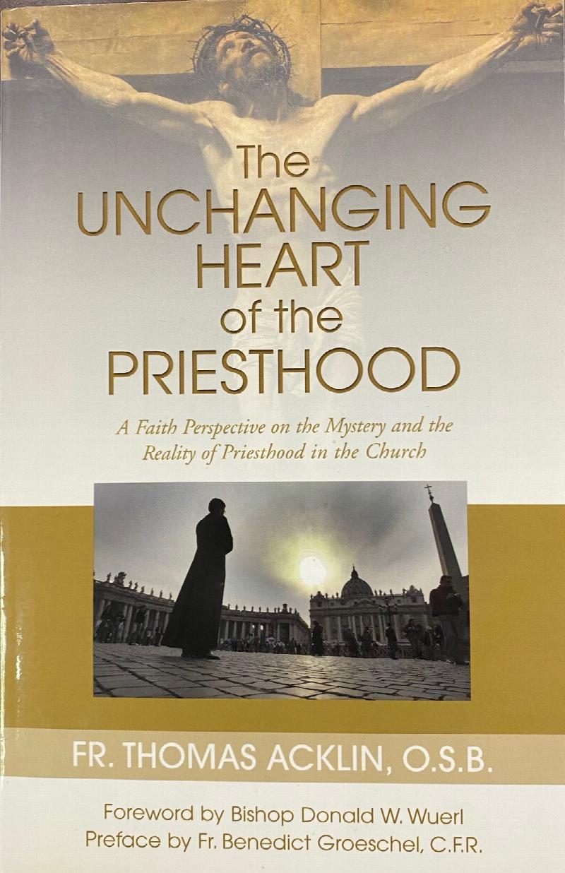 Image for Unchanging Heart of the Priesthood: A faith perspective on the mystery and the reality of priesthood in the church