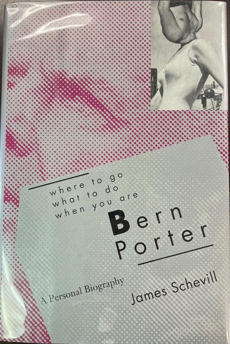 Image for Where to Go, What to Do, When You Are Bern Porter: A Personal Biography