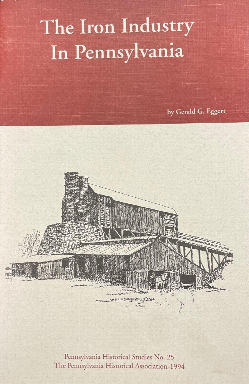 Image for The Iron Industry in Pennsylvania: With a Listing of National, State, and Private Sites Related to the Pennsylvania Iron Industry and Open to the Public (Pennsylvania Historical Studies - No. 25)