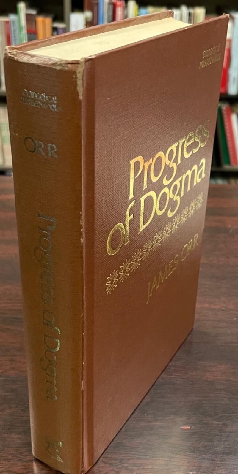 Image for Progress of Dogma - Evengelical Masterworks [Being the Eliott Lectures, delivered at the Western Theological Seminary, Allegheny, Pennsylvania, U.S.A., 1897] HARDBACK