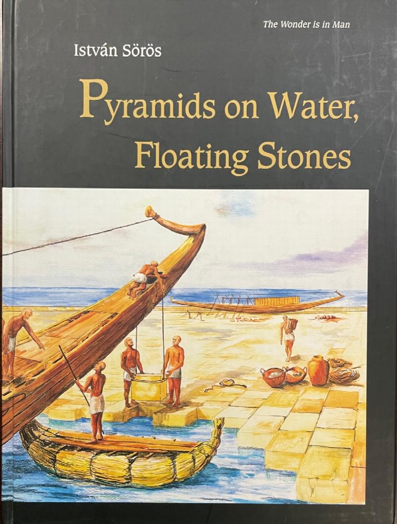 Image for Pyramids on Water, Floating Stones - The role of one of the ancient elements of classical architecture: an original thought that may rewrite history (The Wonder is in Man)