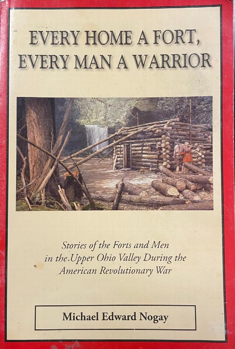 Image for Every Home A Fort, Every Man A Warrior: Stories of the forts and men in the Upper Ohio Valley during the American Revolutionary War