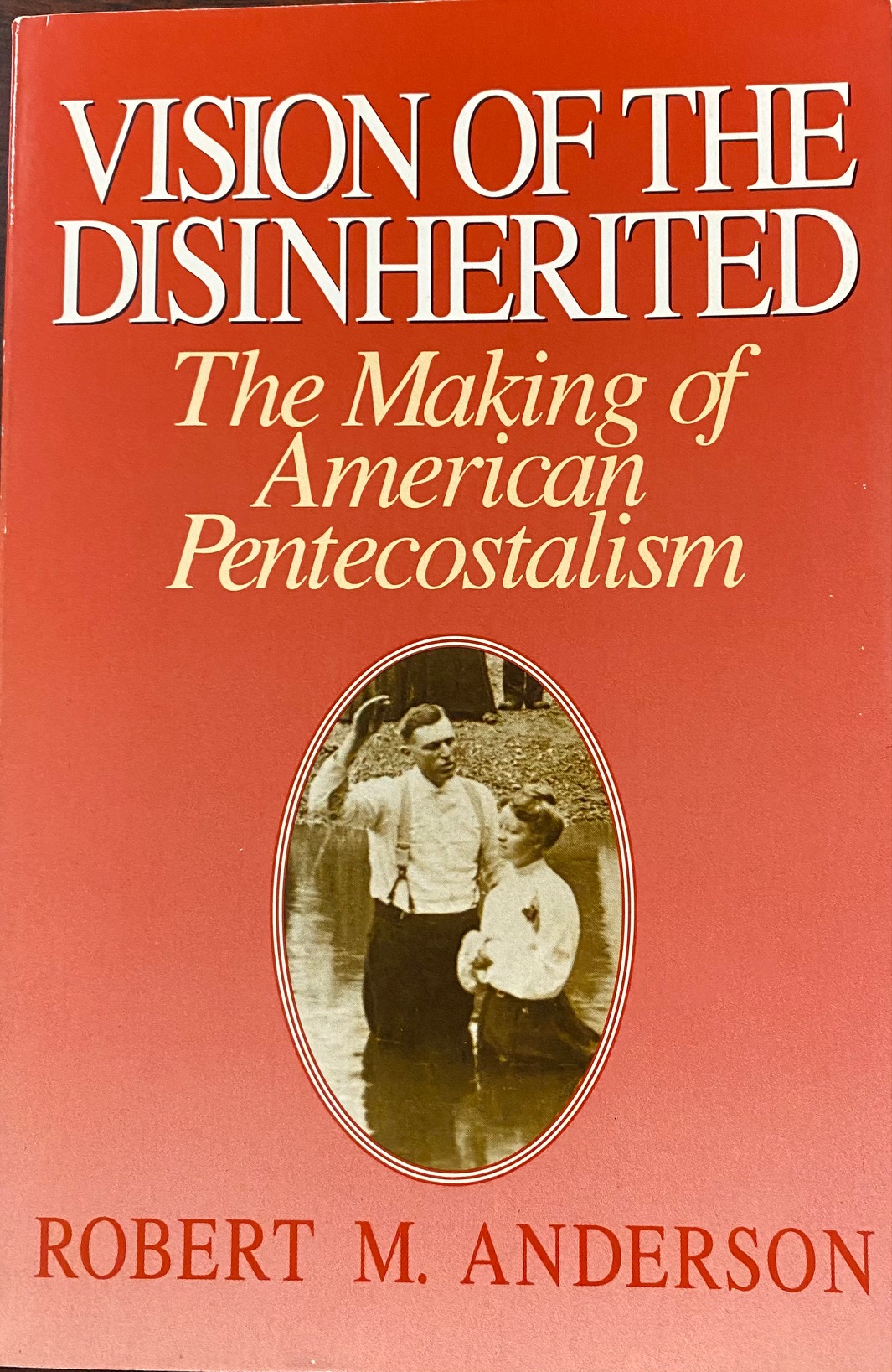 Image for Vision of the Disinherited: The Making of American Pentecostalism