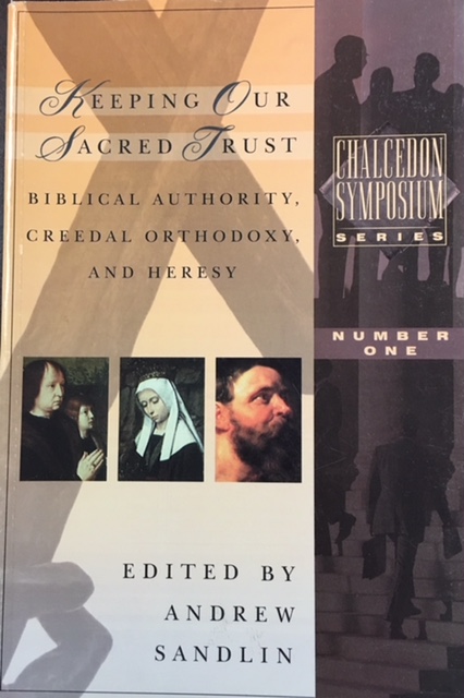 Image for Keeping our Sacred Trust : Biblical Authority, Creedal Orthodoxy, and Heresy (Chalcedon Symposium Series)