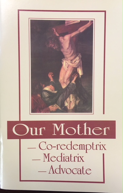 Image for Our Mother: Co-redemptrix, Mediatrix, Advocate as contained in 'To the Priests, Our Lady’s Beloved Sons' and the Papal Magisterium