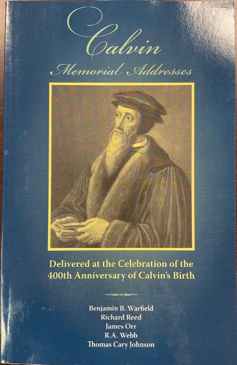 Image for Calvin Memorial Addresses: delivered before the General Assembly of the Presbyterian Church in the U.S. at First Presbyterian Church, Savannah, GA