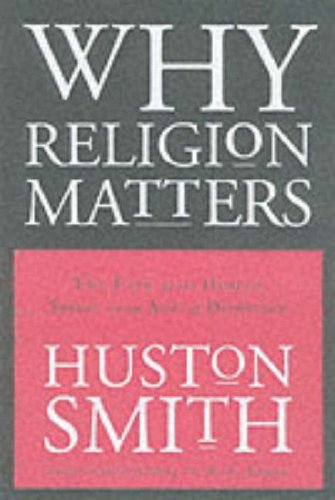 Image for Why Religion Matters: The Fate of the Human Spirit in an Age of Disbelief