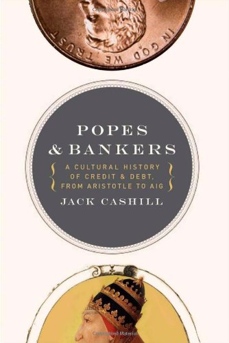 Image for Popes and Bankers: A Cultural History of Credit and Debt, from Aristotle to AIG
