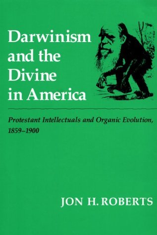 Image for Darwinism and the Divine In America: Protestant Intellectuals and Organic Evolution, 1859-1900