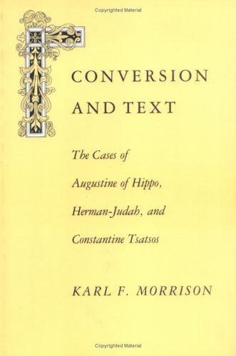 Image for Conversion and Text: The Cases of Augustine of Hippo, Herman-Judah, and Constantine Tsatsos
