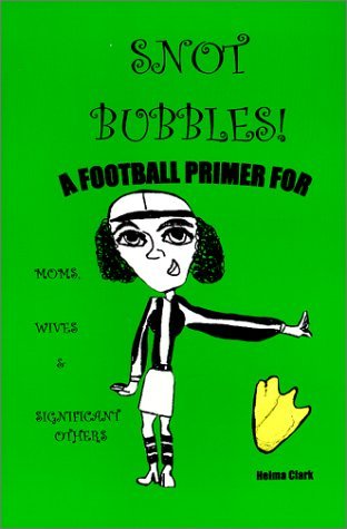 Image for Snot Bubbles! A Football Primer for Moms, Wives & Significant Others