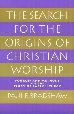 Image for The Search for the Origins of Christian Worship: Sources and Methods for the Study of Early Liturgy