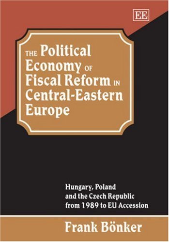 The Political Economy of Fiscal Reform in Central-Eastern Europe: Hungary, Poland and the Czech Republic from 1989 to EU Accession (Studies in Comparative Economic Systems Series) Image for The Political Economy of Fiscal Reform in Central-Eastern Europe: Hungary, Poland and the Czech Republic from 1989 to EU Accession (Studies in Comparative Economic Systems Series)