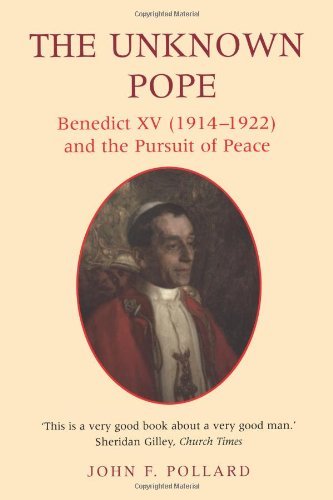 Image for The Unknown Pope: Benedict XV (1914-1922) and the Pursuit of Peace (Benedict XV (1912-1922) and the Pursuit for Peace)
