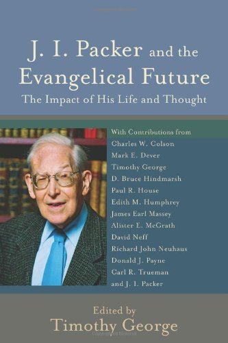 J. I. Packer and the Evangelical Future: The Impact of His Life and Thought (Beeson Divinity Studies) Image for J. I. Packer and the Evangelical Future: The Impact of His Life and Thought (Beeson Divinity Studies)