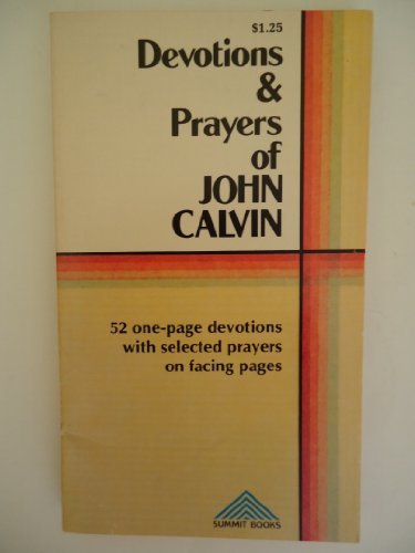 Devotions and prayers of John Calvin: 52 one-page devotions with selected prayers on facing pages (Baker Book House direction books) Image for Devotions and prayers of John Calvin: 52 one-page devotions with selected prayers on facing pages (Baker Book House direction books)