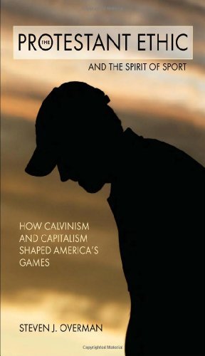 Image for The Protestant Ethic and the Spirit of Sport: How Calvinism and Capitalism Shaped America's Games (Sports and Religion)