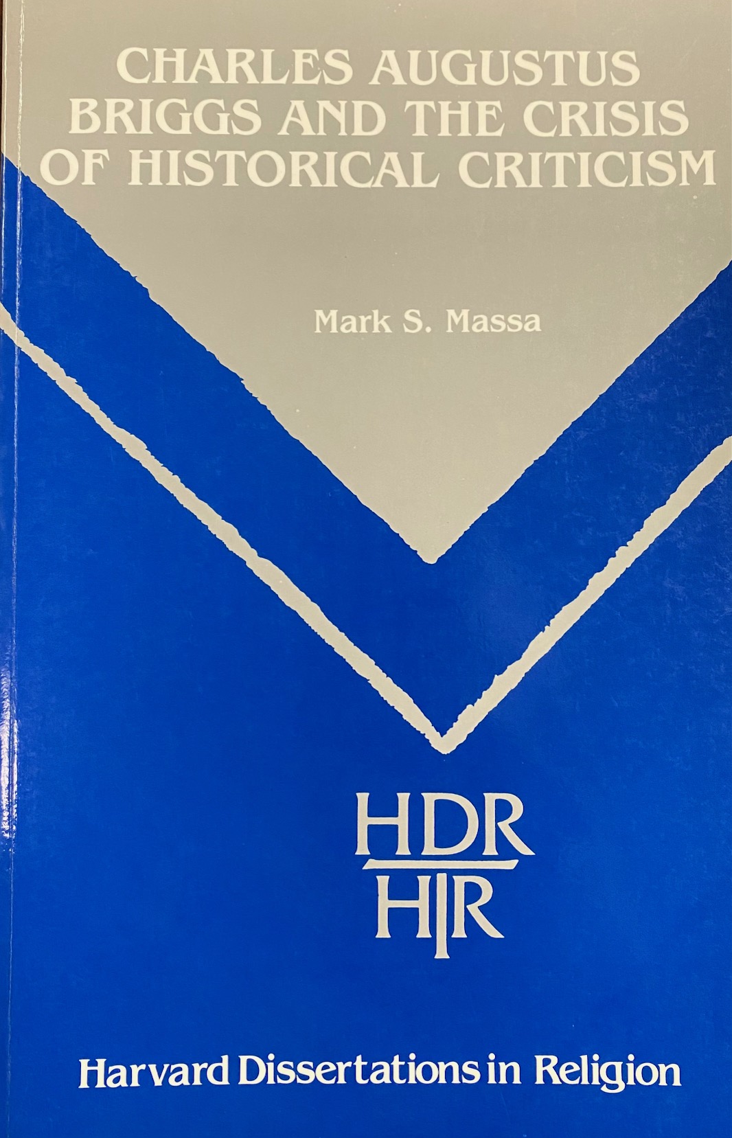 Image for Charles Augustus Briggs and the Crisis of Historical Criticism (Harvard Dissertations in Religion)
