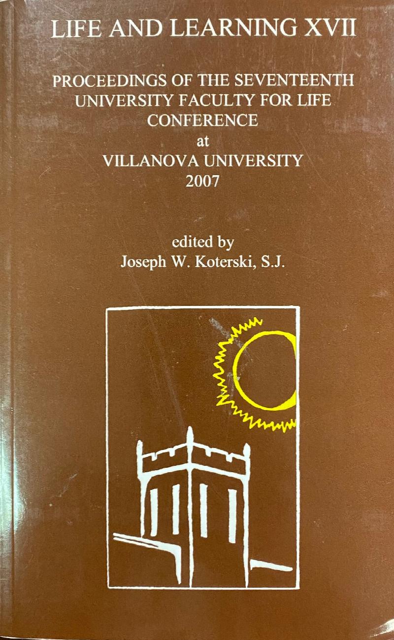 Image for Life and Learning XVII: Proceedings of the Seventeenth University Faculty for Life Conference at Villanova University, 2007