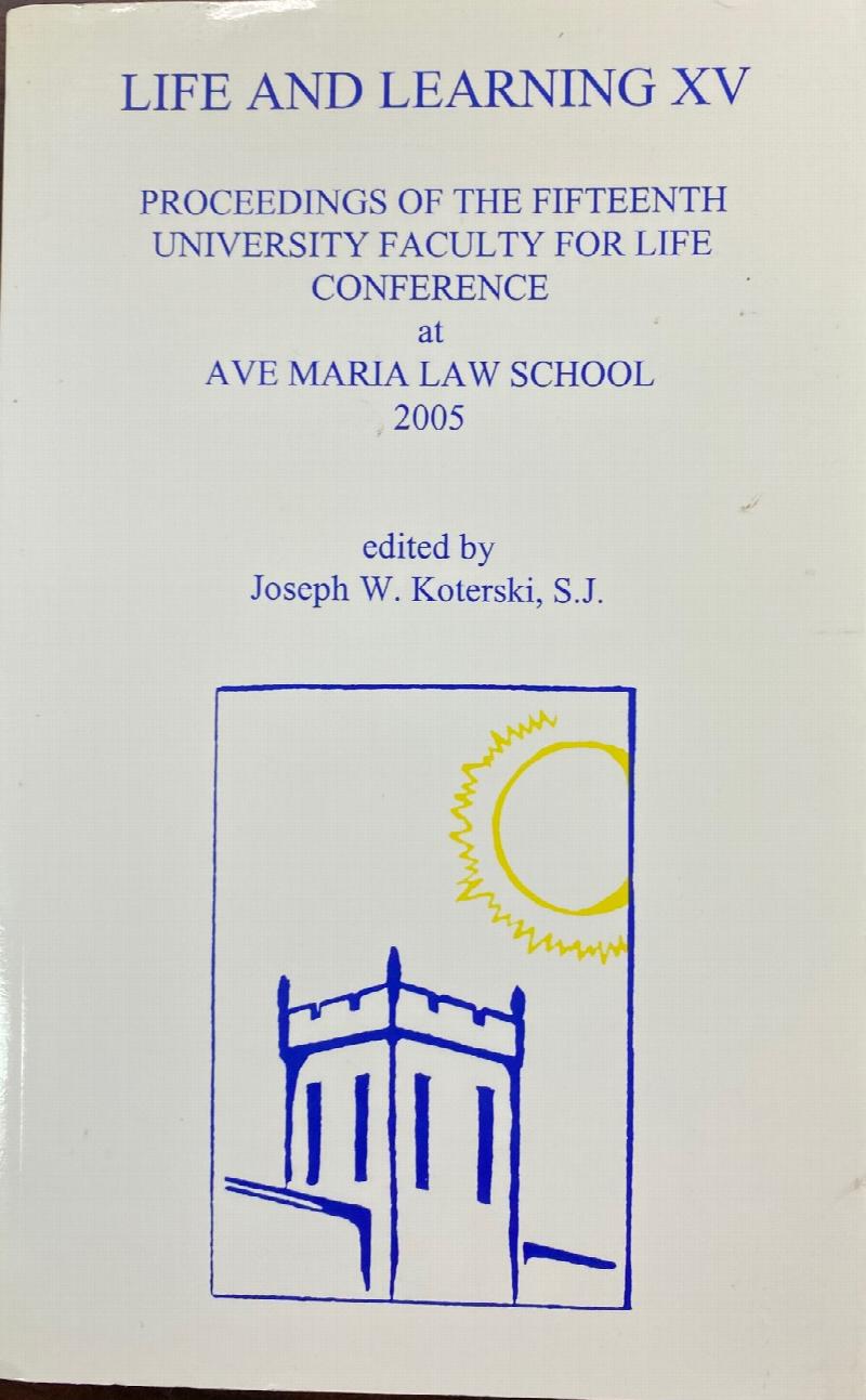 Image for Life and Learning XV: Proceedings of the Fifteenth University Faculty for Life Conference at Ave Maria Law School 2005