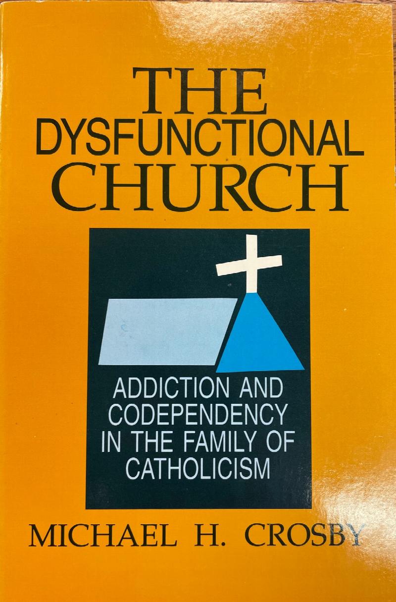 Image for The Dysfunctional Church: Addiction and Codependency in the Family of Catholicism