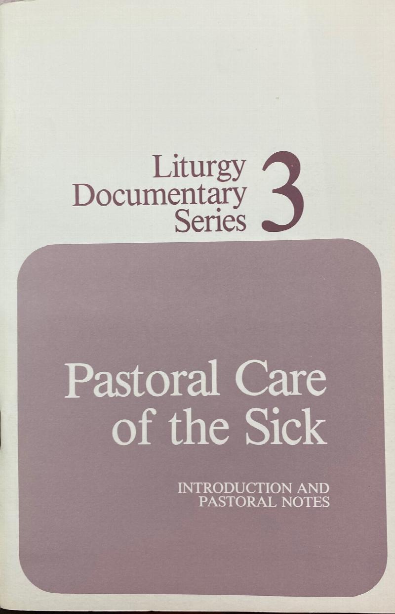 Image for Pastoral Care of the Sick: Instruction and Pastoral Notes (Liturgy Documentary Series 3)