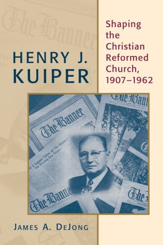 Image for Henry J. Kuiper: Shaping the Christian Reformed Church, 1907-1962 (Historical Series of the Reformed Church in America)