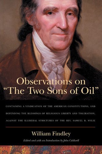 Image for Observations on 'The Two Sons of Oil': Containing a Vindication of the American Constitutions, and Defending the Blessings of Religious Liberty and ... Strictures of the Rev. Samuel B. Wylie
