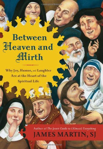 Between Heaven and Mirth: Why Joy, Humor, and Laughter Are at the Heart of the Spiritual Life Image for Between Heaven and Mirth: Why Joy, Humor, and Laughter Are at the Heart of the Spiritual Life