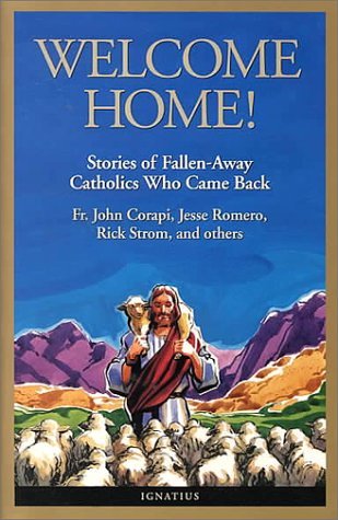 Image for Welcome Home!: Fallen Away Catholics Who Came Back