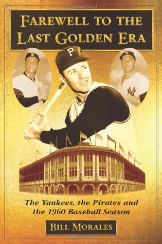 Farewell to the Last Golden Era: The Yankees, the Pirates and the 1960 Baseball Season Image for Farewell to the Last Golden Era: The Yankees, the Pirates and the 1960 Baseball Season