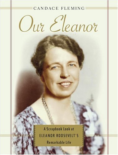 Our Eleanor: A Scrapbook Look at Eleanor Roosevelt's Remarkable Life Image for Our Eleanor: A Scrapbook Look at Eleanor Roosevelt's Remarkable Life