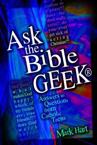 Image for Ask the Bible Geek: Answers to Questions from Catholic Teens