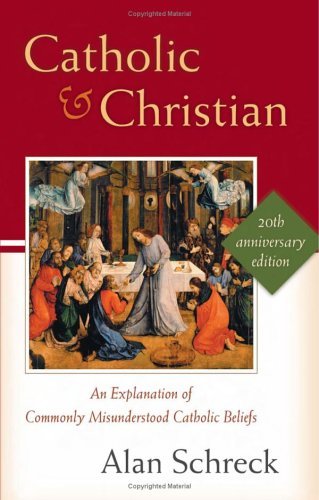 Image for Catholic and Christian: An Explanation of Commonly Misunderstood Catholic Beliefs