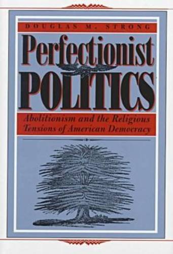 Perfectionist Politics: Abolitionism and the Religious Tensions of American Democracy (Religion and Politics) Image for Perfectionist Politics: Abolitionism and the Religious Tensions of American Democracy (Religion and Politics)