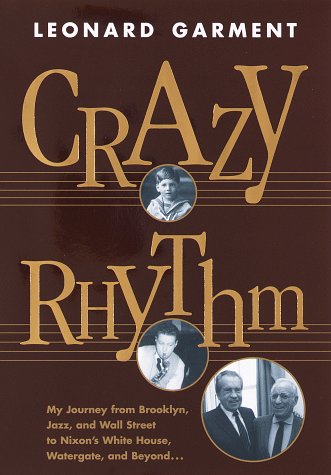 Crazy Rhythm : My Journey from Brooklyn, Jazz, and Wall Street to Nixons White House, Watergate, and Beyond... Image for Crazy Rhythm : My Journey from Brooklyn, Jazz, and Wall Street to Nixons White House, Watergate, and Beyond...