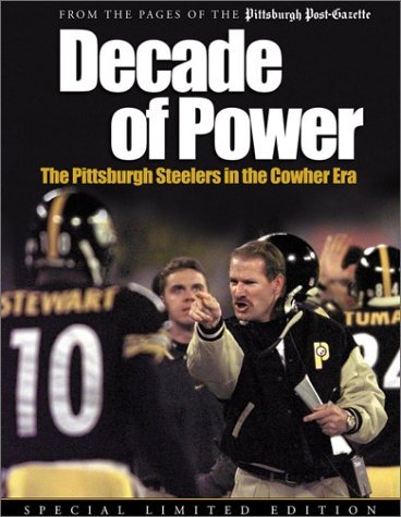 Decade of Power: The Pittsburgh Steelers in the Cowher Era: From the Pages of the Pittsburg H Post-Gazette Image for Decade of Power: The Pittsburgh Steelers in the Cowher Era: From the Pages of the Pittsburg H Post-Gazette