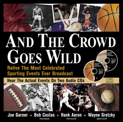 Image for And the Crowd Goes Wild: Relive the Most Celebrated Sporting Events Ever Broadcast (Book and 2 Audio CDs)