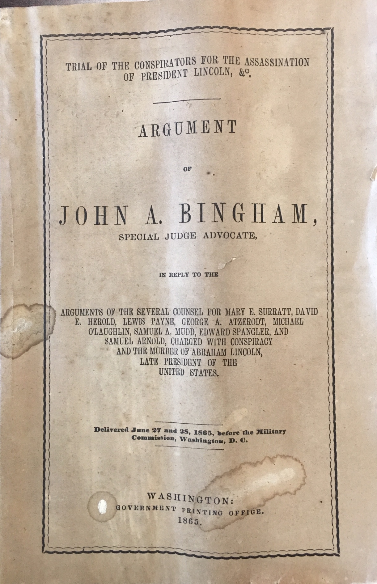 Image for Trial of the conspirators, for the assassination of President Lincoln, &c. : Argument of John A. Bingham, special judge advocate, in reply to the arguments of the several counsel for Mary E. Surratt, David E. Herold, Lewis Payne, George A. Atzerodt, Michael O'Laughlin, Samuel A. Mudd, Edward Spangler, and Samuel Arnold, charged with conspiracy and the murder of Abraham Lincoln, late president of the United States. Delivered June 27 and 28, 1865, before the Military commission, Washington, D.C.