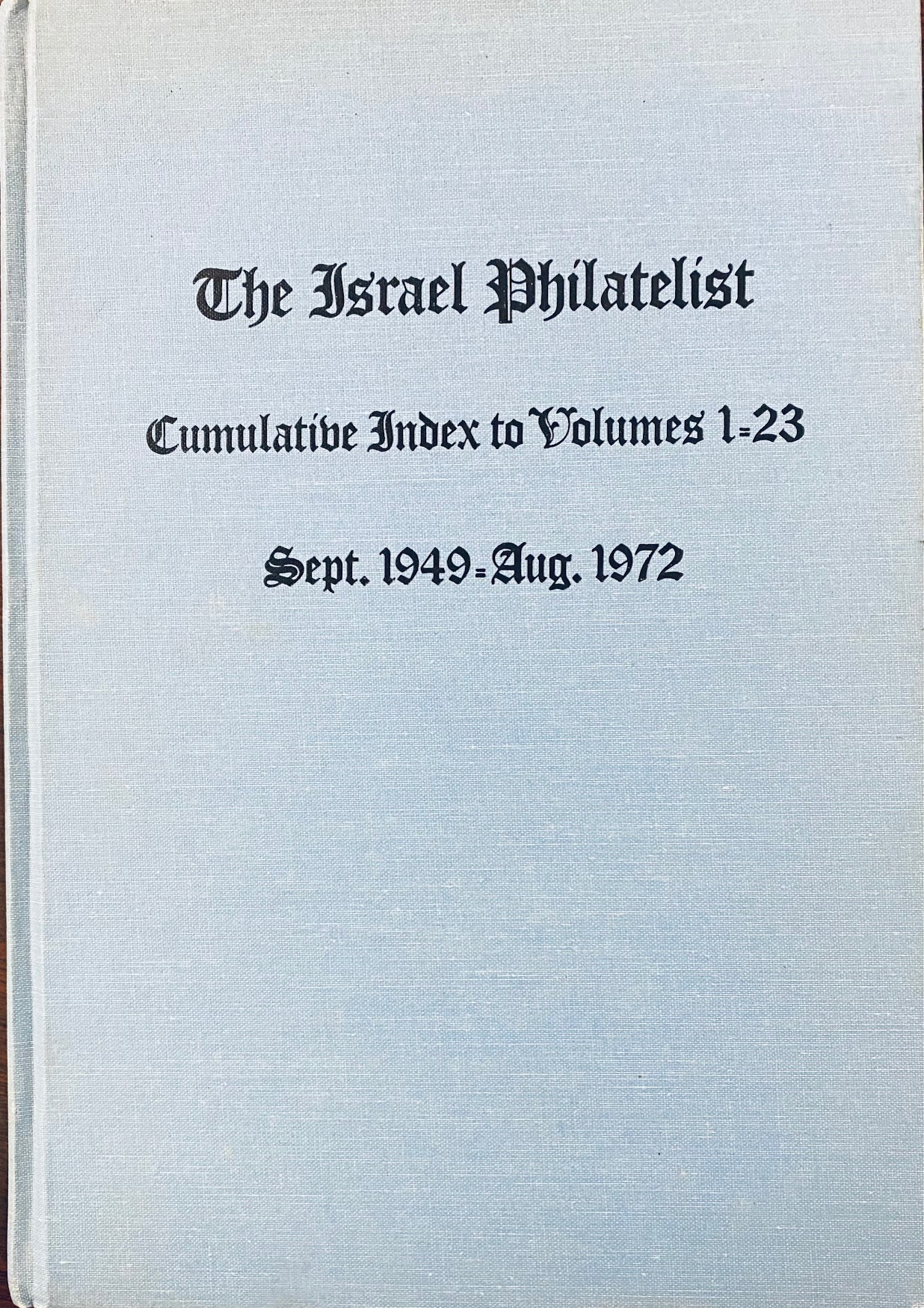 Image for The Israel Philatelist: Cumulative Index to Volumes 1-23 / Sept. 1949 - Aug. 1972