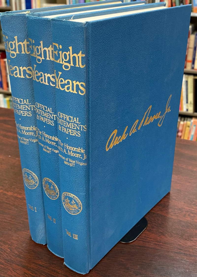 Image for Eight Years: Official Statements & Papers - The Honorable Arch A. Moore, Jr. Governor of West Virginia 1969-1977 (3 Volume Set)