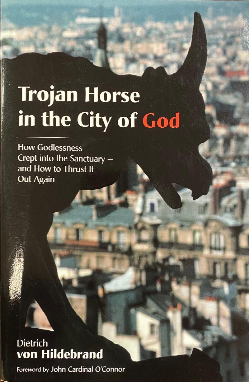 Image for Trojan Horse in the City of God: How Godlessness Crept Into the Sanctuary--And How to Thrust It Out Again