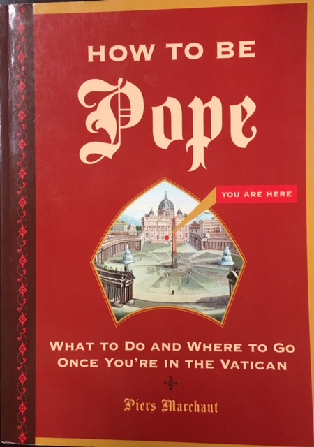 Image for How to Be Pope: What to Do and Where to Go Once You're in the Vatican
